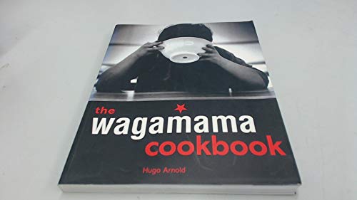 The Wagamama Cookbook: Positive Eating for Positive Living (9781856265102) by Hugo Arnold