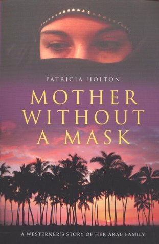 Stock image for Mother Without A Mask: A Westerner's Story Of Her Arab Family for sale by Bayside Books