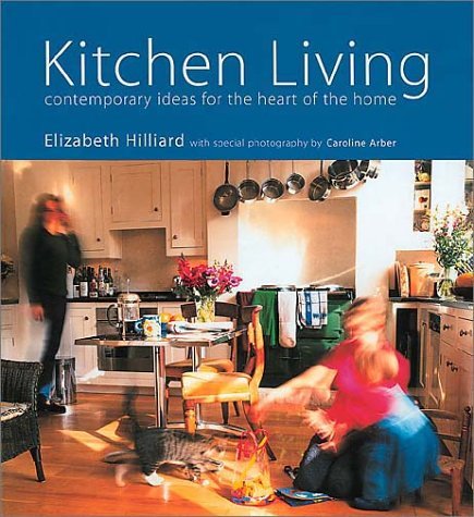 Beispielbild fr Kitchen Living: Contemporary Ideas for the Heart of the Home zum Verkauf von AwesomeBooks