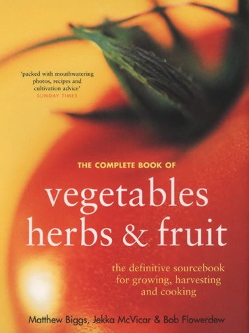 Stock image for The Complete Book of Vegetables, Herbs and Fruit: The Definitive Sourcebook for Growing, Harvesting and Cooking for sale by Brit Books