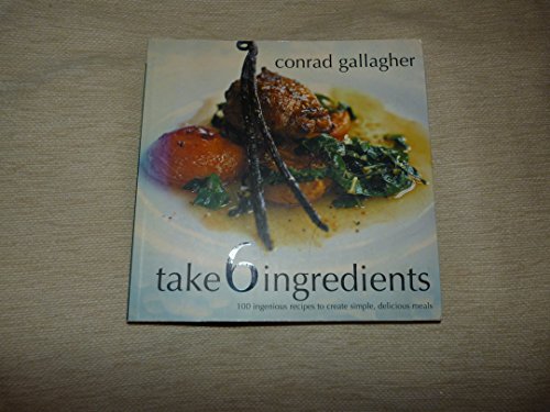 Stock image for Take 6 Ingredients - 100 Ingenious Recipes for sale by WorldofBooks