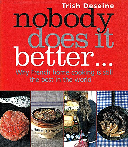 Imagen de archivo de Nobody Does it Better: Why French Home Cooking Is Still the Best in the World: Why Frensh home cooking is still the best in the world (E) a la venta por WorldofBooks
