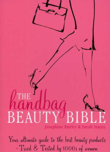 Stock image for The Handbag Beauty Bible : Your Ultimate Guide to the Best Beauty Products-Tried and Tested by 1000s of Women for sale by Better World Books