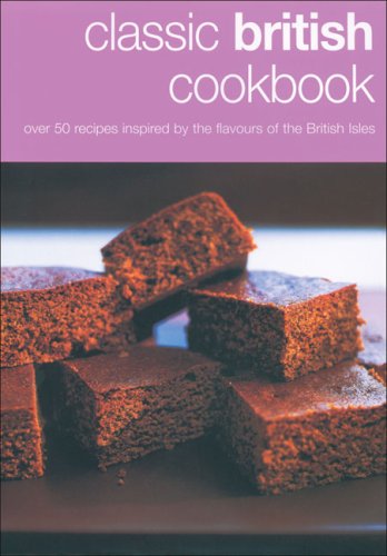 Imagen de archivo de Classic British Cookbook : Over 50 Recipes Inspired by the Flavours of the British Isles a la venta por Better World Books