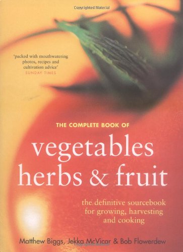 The Complete Book of Vegetables, Herbs and Fruit (9781856266710) by Matthew Biggs Jekka McVicar,Bob Flowerdew