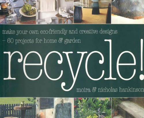 9781856266819: Recycle: Make Your Own Eco-friendly Creative Designs - over 60 Projects for Home & Garden: 