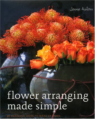 Stock image for Flower Arranging Made Simple: 40 Fabulous Ideas to Make at Home for sale by Hippo Books