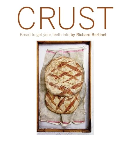 9781856267205: Crust: Bread to Get Your Teeth into: From Sourdough, Spelt and Rye Bread to Ciabatta, Bagels and Brioche