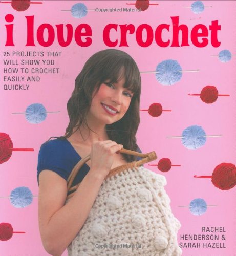 Beispielbild fr I Love Crochet: 25 Projects That Will Show You How to Crochet Easily and Quickly zum Verkauf von WorldofBooks