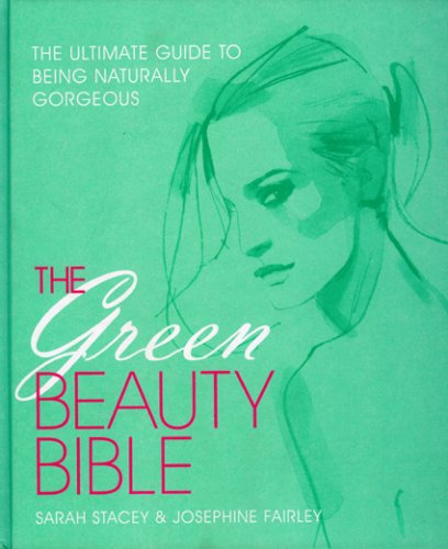Stock image for The Green Beauty Bible : The Ultimate Guide to Being Naturally Gorgeous for sale by Better World Books