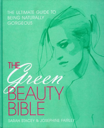 9781856267359: The Green Beauty Bible: The Ultimate Guide To Being Naturally Gorgeous