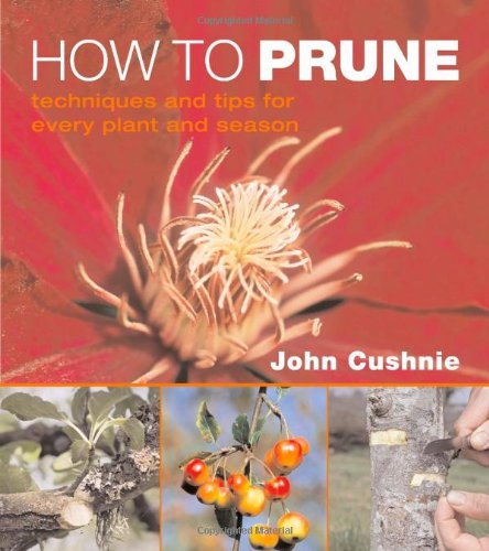 

How to Prune: Techniques and tips for every plant and season [signed] [first edition]