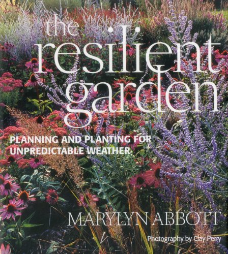 Beispielbild fr The Resilient Garden: Planning and Planting for Unpredictable Weather zum Verkauf von Anybook.com