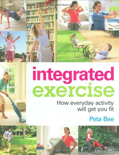 Stock image for Integrated Exercise : How Everyday Activity Will Get You Fit for sale by Better World Books