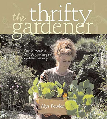 Beispielbild fr The Thrifty Gardener: How to Create a Stylish Garden for Next to Nothing zum Verkauf von WorldofBooks