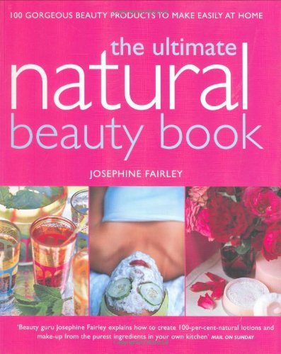 Stock image for Ultimate Natural Beauty Book: 100 Gorgeous Beauty Products to Make Easily at Home for sale by WorldofBooks