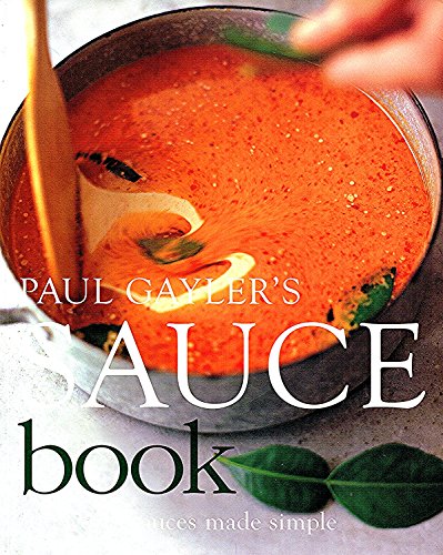 9781856268004: Paul Gayler's Sauce Book: 300 World Sauces Made Simple