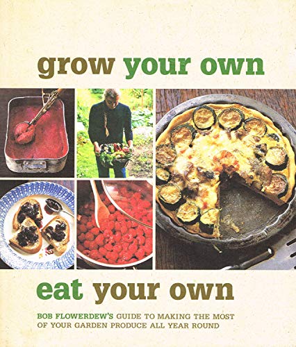 Beispielbild fr Grow Your Own, Eat Your Own: Bob Flowerdew's Guide to Making the Most of Your Garden Produce zum Verkauf von AwesomeBooks