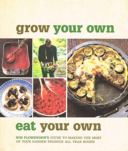 Stock image for Grow your own eat your own. Bob Flowerdew's guide to making the m ost of your garden produce all the year round. for sale by Book Express (NZ)