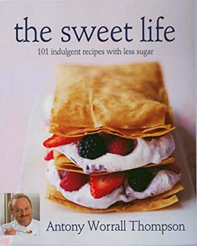 The Sweet Life: 101 Indulgent Recipes with Less Sugar (9781856268158) by Antony Worrall Thompson; Splenda