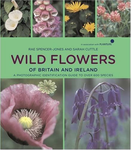 Stock image for Wild Flowers of Britain and Ireland In Association with Plant Life: A Photographic Field Guide to Over 600 Species: In Association with Natural England for sale by AwesomeBooks