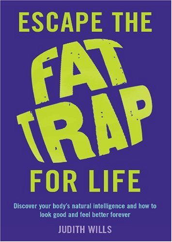 9781856269148: Escape the Fat Trap For Life: Discover your body's intelligence and how to look good and feel better forever