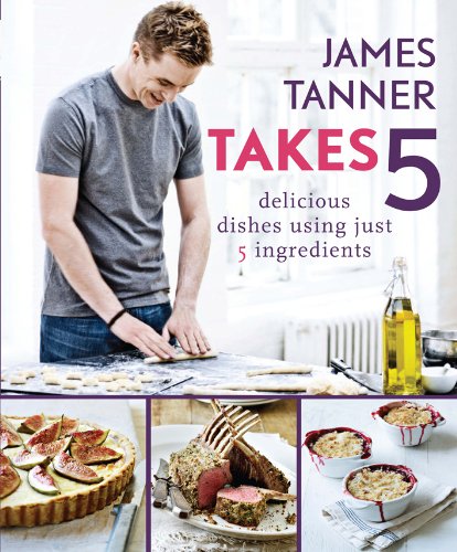 Beispielbild fr James Tanner Takes 5: Delicious Dishes Using Just 5 Ingredients zum Verkauf von WorldofBooks