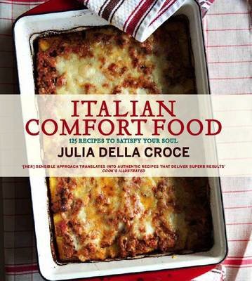 Beispielbild fr Italian Comfort Food: 125 Soul-Satisfying Recipes zum Verkauf von WorldofBooks