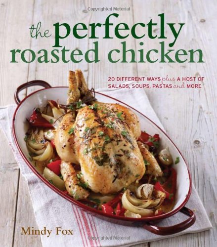 Beispielbild fr The Perfectly Roasted Chicken: 20 different ways plus a host of salads, soups, pastas and more zum Verkauf von WorldofBooks