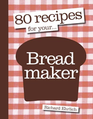 80 Recipes for Your Bread Maker (9781856269438) by Ehrlich, Richard