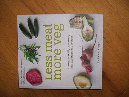 Imagen de archivo de Less Meat More Veg: The eco-friendly way to eat, with 150 inspiring recipes: The eco-friendly way to eat, with 150 inspiring flexitarian recipes a la venta por WorldofBooks