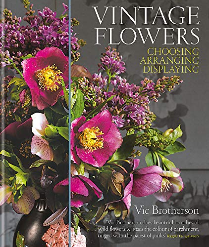 Stock image for Vintage Flowers: Choosing, Arranging, Displaying for sale by WorldofBooks