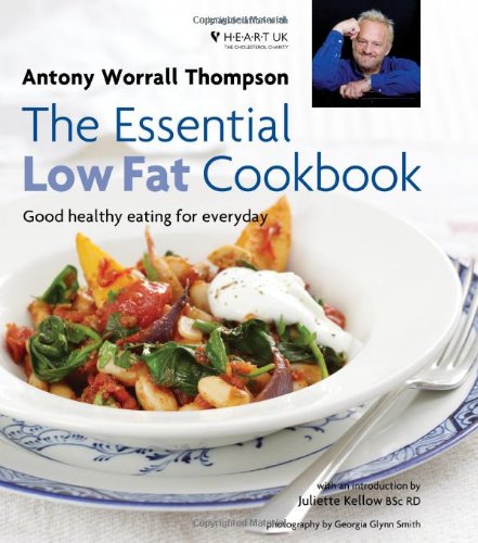 Essential Low Fat Cookbook: Good Healthy Eating for Everyday in Association with Heart UK (9781856269773) by Antony Worrall Thompson