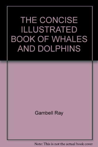 9781856272919: THE CONCISE ILLUSTRATED BOOK OF WHALES AND DOLPHINS