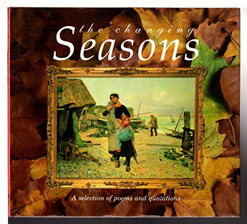 Beispielbild fr The Changing Seasons: A Selection of Poems and Quotations zum Verkauf von Wonder Book