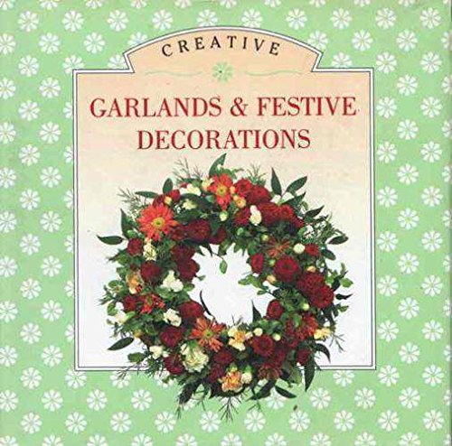 Creative Garlands and Festive Decorations (9781856276252) by Cheryl; Etc.; Tanner Steve Owen
