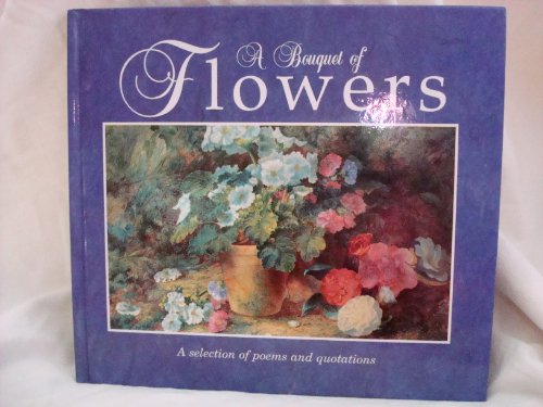 Beispielbild fr A Bouquet of Flowers: A Selection of Poems and Quotations zum Verkauf von Reuseabook