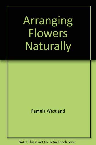 Beispielbild fr Arranging Flowers Naturally zum Verkauf von AwesomeBooks