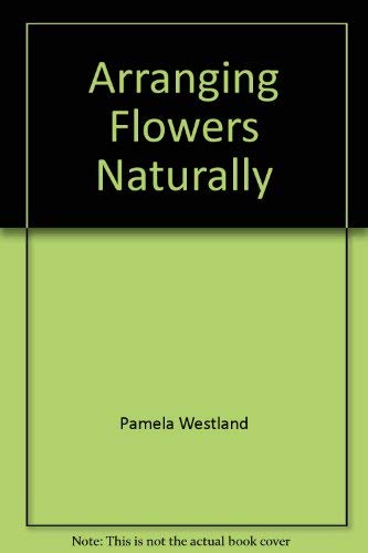 Stock image for Arranging Flowers Naturally for sale by WorldofBooks