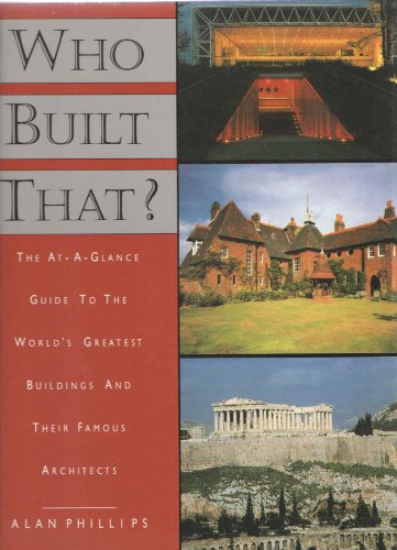 Imagen de archivo de Who Built That? : The At-A-Glance Guide to the World's Greatest Buildings and Their Famous Architects a la venta por Better World Books