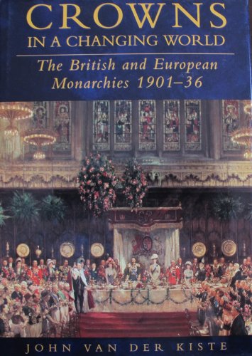 Beispielbild fr Crowns in a Changing World: British and European Monarchies 1901-36 zum Verkauf von WorldofBooks