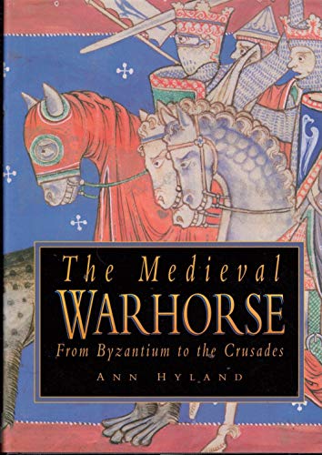 THE MEDIEVAL WARHORSE FROM BYZANTIUM TO THE CRUSADES. (SIGNED)