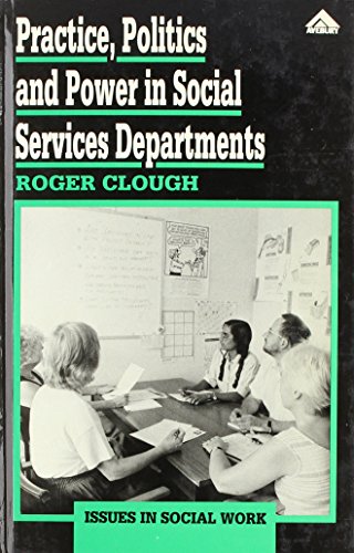 Practice, Politics and Power in Social Services (Issues in Social Work) (9781856280600) by Clough, Roger