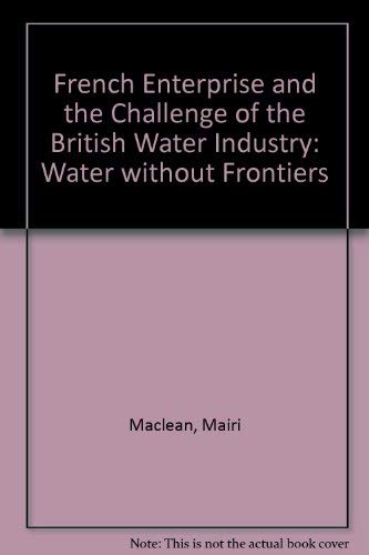 Imagen de archivo de French Enterprise and the Challenge of the British Water Industry: Water Without Frontiers a la venta por Phatpocket Limited