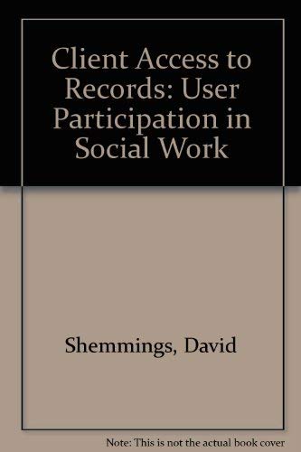 Client Access to Records: Participation in Social Work (9781856281072) by Shemmings, David