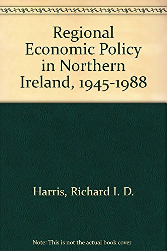 Regional Economic Policy in Northern Ireland 1945-1988