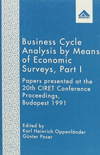 Business Cycle Analysis by Means of Economic Surveys, Part I: Papers Presented at the 20th Ciret Conference Proceedings, Budapest 1991 (9781856282604) by Oppenlander, Karl Heinrich