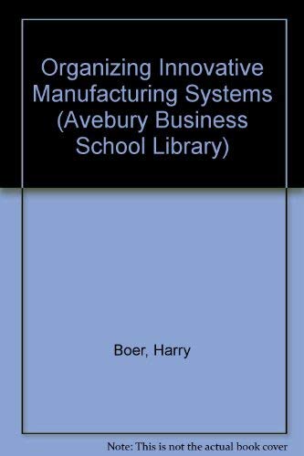 Imagen de archivo de Organizing Innovative Manufacturing Systems (Avebury Business School Library) a la venta por Bookmonger.Ltd