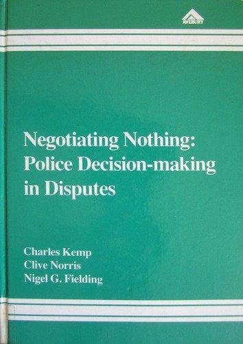 Negotiating Nothing: Police Decision-Making in Disputes (9781856282901) by Kemp, Charles; Norris, Clive; Fielding, Nigel G.