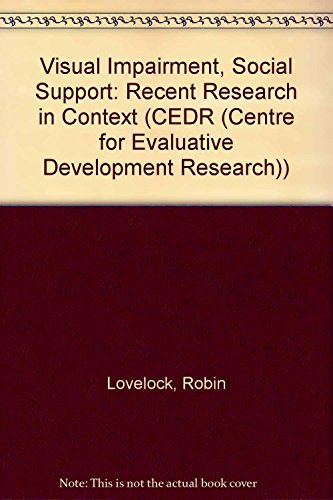 Stock image for Visual Impairment, Social Support: Recent Research in Context: v. 5 (CEDR (Centre for Evaluative Development Research) S.) for sale by WorldofBooks